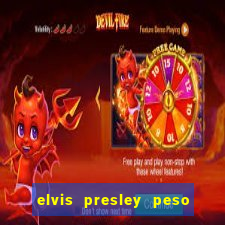 elvis presley peso e altura